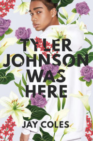 Title: Tyler Johnson Was Here, Author: Jay Coles