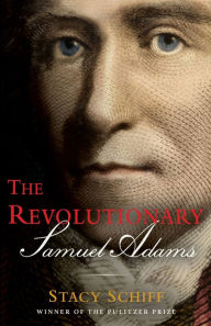 Title: The Revolutionary: Samuel Adams, Author: Stacy Schiff