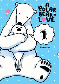Title: A Polar Bear in Love, Vol. 1, Author: Koromo