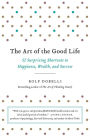 The Art of the Good Life: 52 Surprising Shortcuts to Happiness, Wealth, and Success