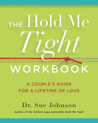 Title: The Hold Me Tight Workbook: A Couple's Guide for a Lifetime of Love, Author: Sue Johnson