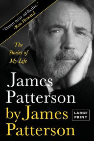 Title: James Patterson by James Patterson: The Stories of My Life, Author: James Patterson