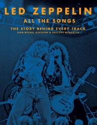 Title: Led Zeppelin All the Songs: The Story Behind Every Track, Author: Jean-Michel Guesdon