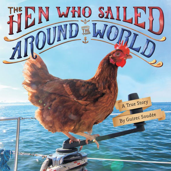 The Hen Who Sailed Around the World: A True Story