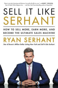 Title: Sell It Like Serhant: How to Sell More, Earn More, and Become the Ultimate Sales Machine, Author: Ryan Serhant