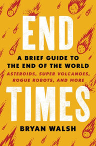 Free downloads audio books online End Times: A Brief Guide to the End of the World DJVU RTF by Bryan Walsh 9780316449618 (English literature)