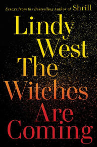 Title: The Witches Are Coming, Author: Lindy West
