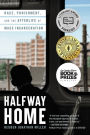 Halfway Home: Race, Punishment, and the Afterlife of Mass Incarceration