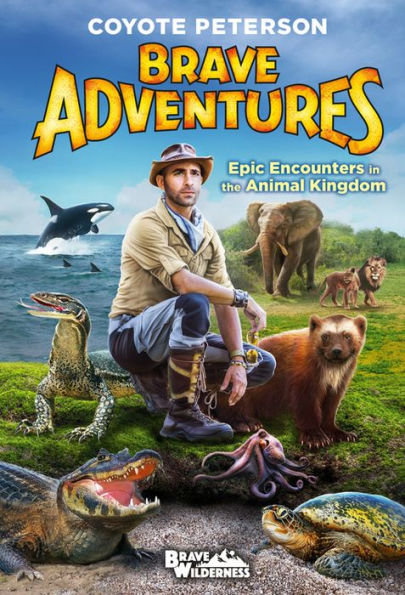 Epic Encounters in the Animal Kingdom (Brave Wilderness Series)