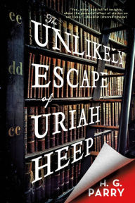 Title: The Unlikely Escape of Uriah Heep, Author: H. G. Parry