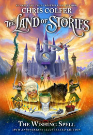 Title: The Wishing Spell, 10th Anniversary Illustrated Edition (The Land of Stories Series #1), Author: Chris Colfer