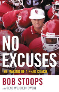 Free pc ebooks download No Excuses: The Making of a Head Coach (English literature)  by Bob Stoops, Gene Wojciechowski 9780316455923