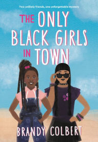 Title: The Only Black Girls in Town, Author: Brandy Colbert