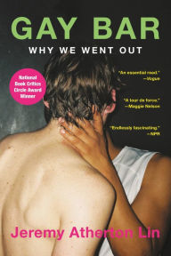 Title: Gay Bar: Why We Went Out, Author: Jeremy Atherton Lin