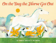 Title: On the Day the Horse Got Out, Author: Audrey Helen Weber