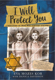 Title: I Will Protect You: A True Story of Twins Who Survived Auschwitz, Author: Eva Mozes Kor