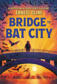 Title: Bridge to Bat City, Author: Ernest Cline