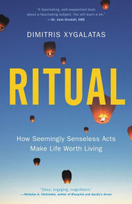 Title: Ritual: How Seemingly Senseless Acts Make Life Worth Living, Author: Dimitris Xygalatas