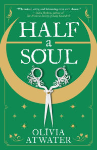 Title: Half a Soul, Author: Olivia Atwater