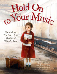 Title: Hold On to Your Music: The Inspiring True Story of the Children of Willesden Lane, Author: Mona Golabek