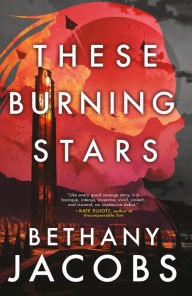 Title: These Burning Stars, Author: Bethany Jacobs