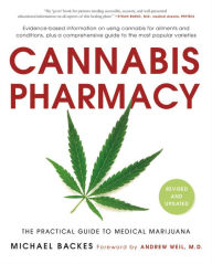 Title: Cannabis Pharmacy: The Practical Guide to Medical Marijuana -- Revised and Updated, Author: Michael Backes