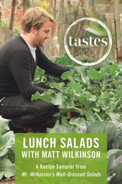 Tastes: Lunch Salads with Matt Wilkinson: A Recipe Sampler from Mr. Wilkinson's Well-Dressed Salads