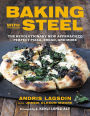 Baking with Steel: The Revolutionary New Approach to Perfect Pizza, Bread, and More