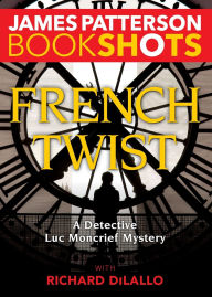 Title: French Twist: A Detective Luc Moncrief Mystery, Author: James Patterson
