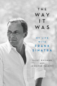 Title: The Way It Was: My Life with Frank Sinatra, Author: Eliot Weisman