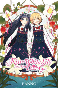 Title: Kiss and White Lily for My Dearest Girl, Vol. 1, Author: Canno