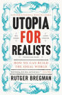 Utopia for Realists: How We Can Build the Ideal World