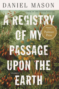 Title: A Registry of My Passage upon the Earth, Author: Daniel Mason