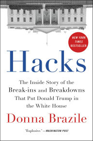 Title: Hacks: The Inside Story of the Break-ins and Breakdowns That Put Donald Trump in the White House, Author: Donna Brazile
