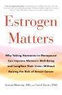 Estrogen Matters: Why Taking Hormones in Menopause Can Improve Women's Well-Being and Lengthen Their Lives -- Without Raising the Risk of Breast Cancer