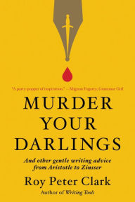 Ebook free download to memory card Murder Your Darlings: And Other Gentle Writing Advice from Aristotle to Zinsser