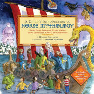Title: A Child's Introduction to Norse Mythology: Odin, Thor, Loki, and Other Viking Gods, Goddesses, Giants, and Monsters, Author: Heather Alexander
