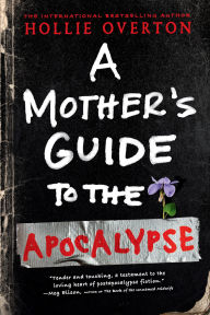 Title: A Mother's Guide to the Apocalypse, Author: Hollie Overton
