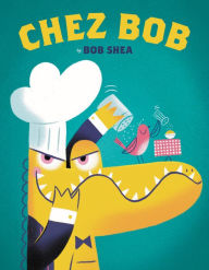 Title: Chez Bob, Author: Bob Shea
