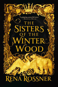 Title: The Sisters of the Winter Wood, Author: Rena Rossner