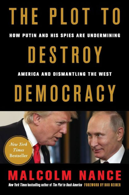 The Plot To Destroy Democracy: How Putin And His Spies Are Undermining ...