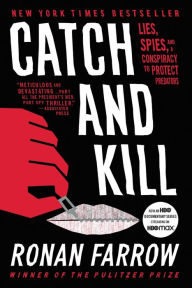 Free audio books without downloading Catch and Kill: Lies, Spies, and a Conspiracy to Protect Predators 9780316486637
