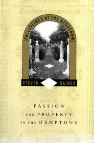 Title: Philistines at the Hedgerow: Passion and Property in the Hamptons, Author: Steven Gaines