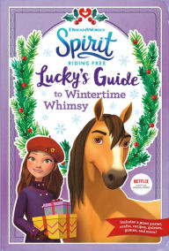Title: Spirit Riding Free: Lucky's Guide to Wintertime Whimsy, Author: Ellie Rose