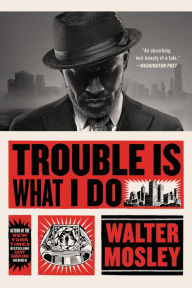 Title: Trouble Is What I Do (Leonid McGill Series #6), Author: Walter Mosley