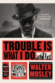 Title: Trouble Is What I Do, Author: Walter Mosley