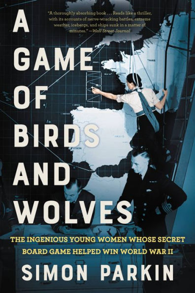 A Game of Birds and Wolves: The Ingenious Young Women Whose Secret Board Game Helped Win World War II