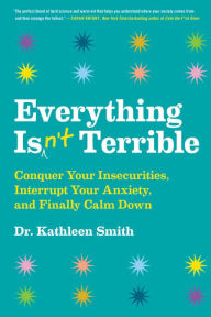 Download joomla books pdf Everything Isn't Terrible: Conquer Your Insecurities, Interrupt Your Anxiety, and Finally Calm Down 9780316492539 in English CHM