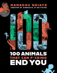 Title: 100 Animals That Can F*cking End You, Author: Mamadou Ndiaye