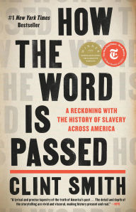 Title: How the Word Is Passed: A Reckoning with the History of Slavery Across America, Author: Clint Smith